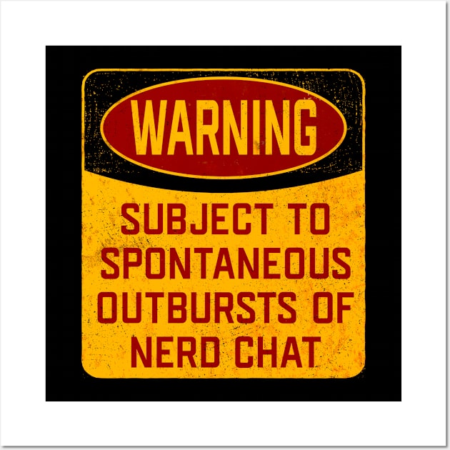 Nerd - Warning Subject To Spontaneous Outbursts Of Nerd Chat Wall Art by Kudostees